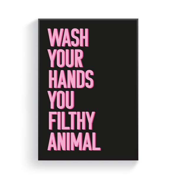 Wash Your Hands You Filthy Animal Poster